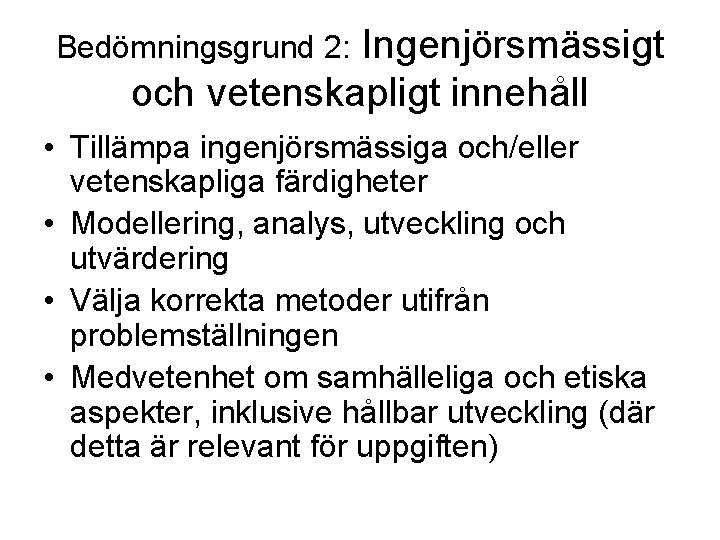 Ingenjörsmässigt och vetenskapligt innehåll Bedömningsgrund 2: • Tillämpa ingenjörsmässiga och/eller vetenskapliga färdigheter • Modellering,