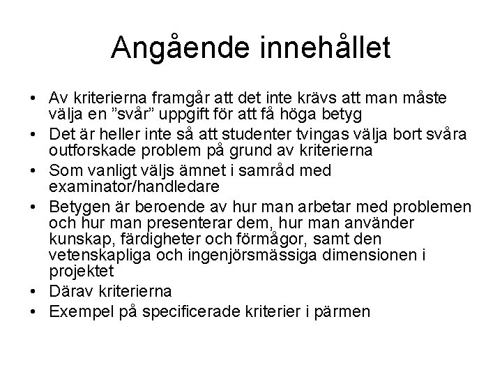 Angående innehållet • Av kriterierna framgår att det inte krävs att man måste välja
