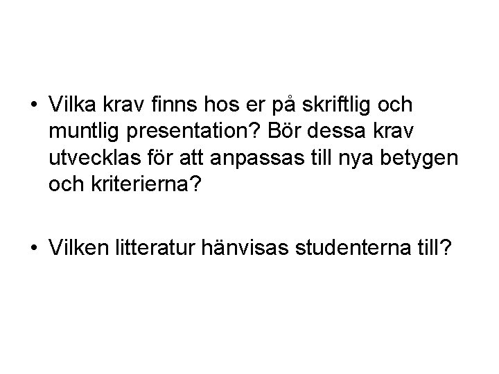  • Vilka krav finns hos er på skriftlig och muntlig presentation? Bör dessa