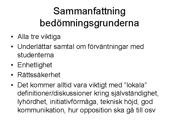 Sammanfattning bedömningsgrunderna • Alla tre viktiga • Underlättar samtal om förväntningar med studenterna •