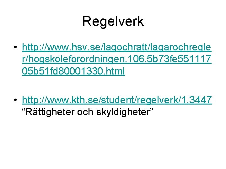 Regelverk • http: //www. hsv. se/lagochratt/lagarochregle r/hogskoleforordningen. 106. 5 b 73 fe 551117 05