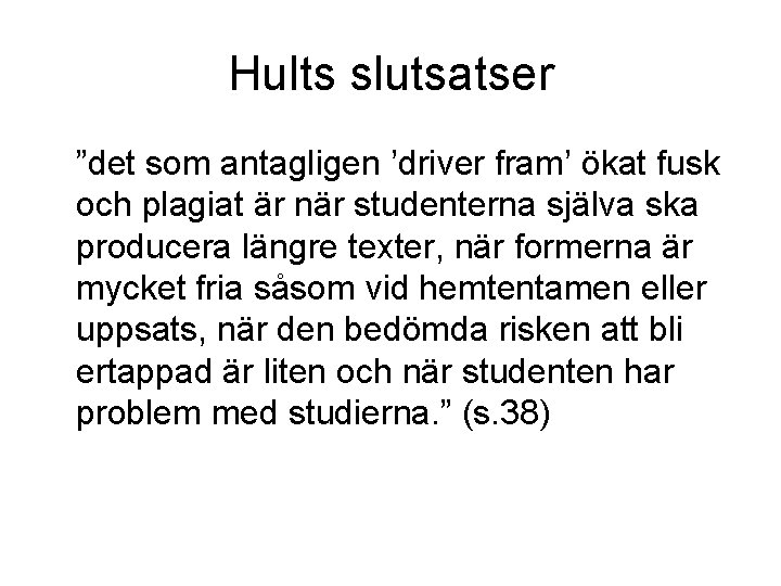 Hults slutsatser ”det som antagligen ’driver fram’ ökat fusk och plagiat är när studenterna