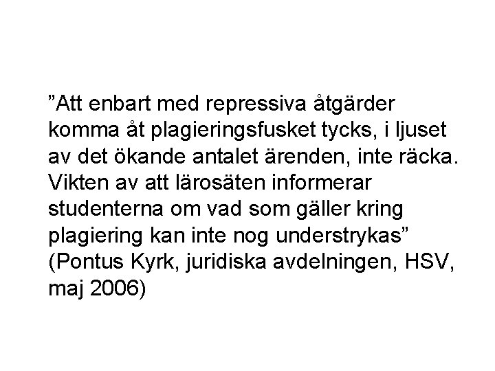 ”Att enbart med repressiva åtgärder komma åt plagieringsfusket tycks, i ljuset av det ökande