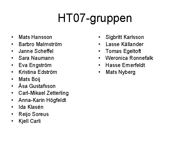 HT 07 -gruppen • • • • Mats Hansson Barbro Malmström Janne Scheffel Sara