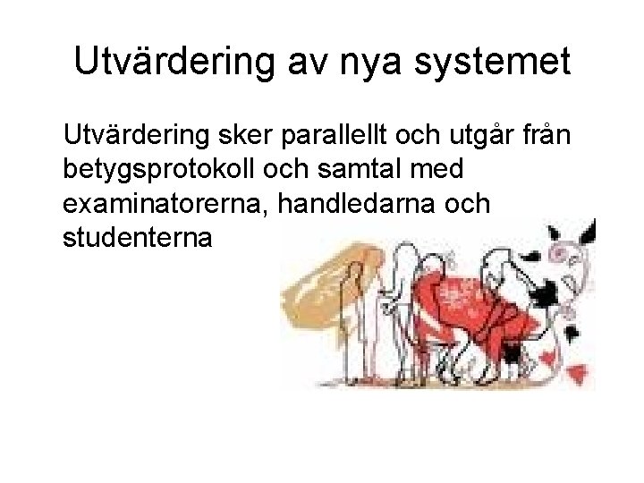 Utvärdering av nya systemet Utvärdering sker parallellt och utgår från betygsprotokoll och samtal med