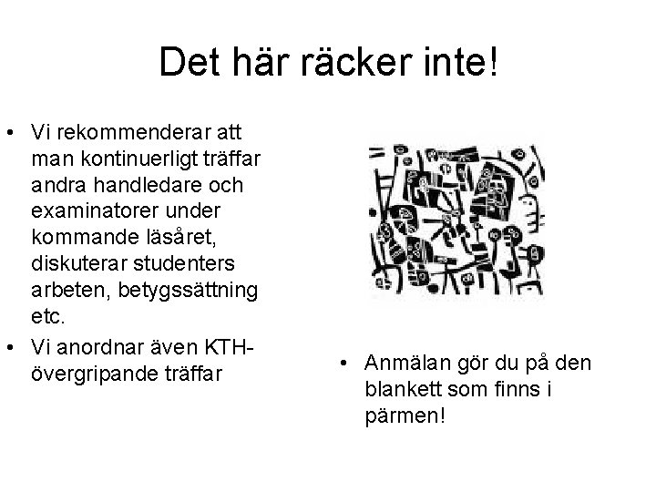 Det här räcker inte! • Vi rekommenderar att man kontinuerligt träffar andra handledare och