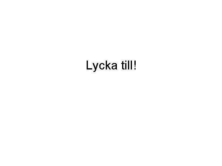 Lycka till! 
