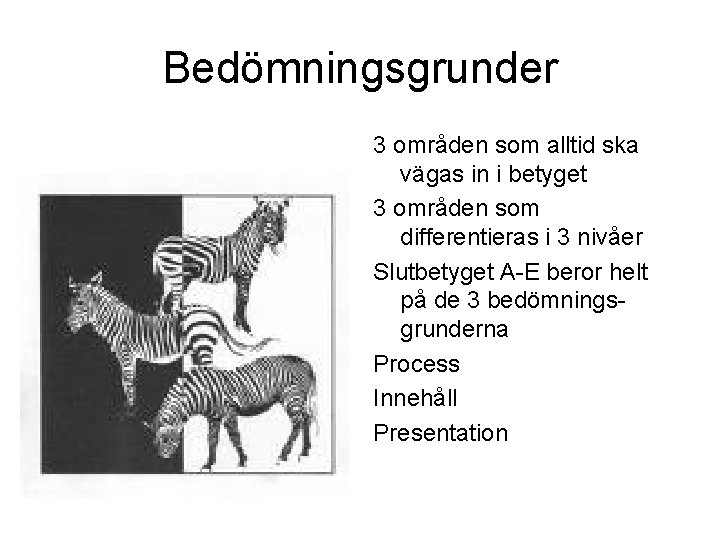 Bedömningsgrunder 3 områden som alltid ska vägas in i betyget 3 områden som differentieras