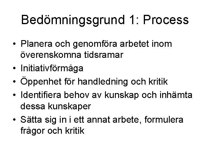 Bedömningsgrund 1: Process • Planera och genomföra arbetet inom överenskomna tidsramar • Initiativförmåga •