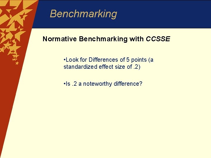 Benchmarking Normative Benchmarking with CCSSE • Look for Differences of 5 points (a standardized