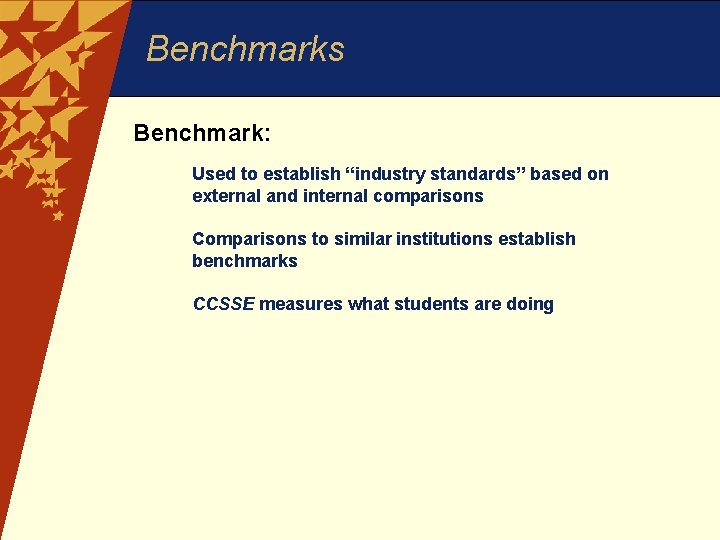 Benchmarks Benchmark: H Used to establish “industry standards” based on external and internal comparisons