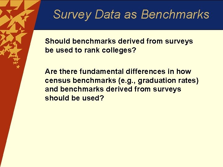 Survey Data as Benchmarks Should benchmarks derived from surveys be used to rank colleges?