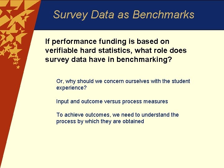 Survey Data as Benchmarks If performance funding is based on verifiable hard statistics, what