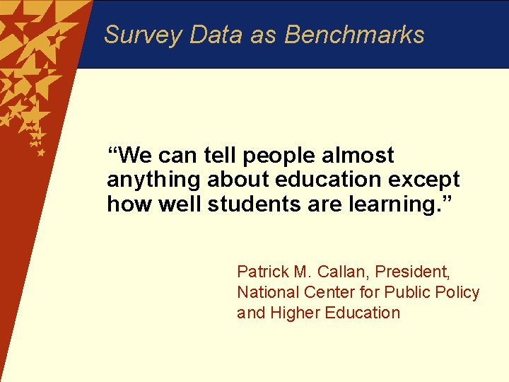 Survey Data as Benchmarks “We can tell people almost anything about education except how