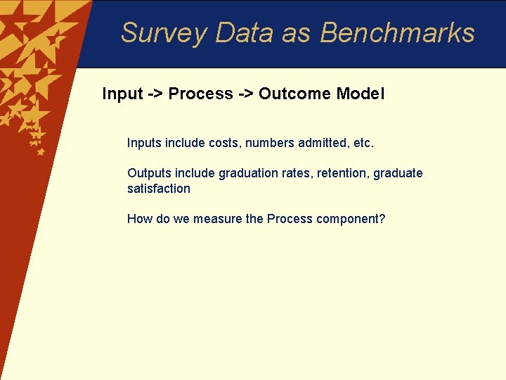 Survey Data as Benchmarks Input -> Process -> Outcome Model Inputs include costs, numbers