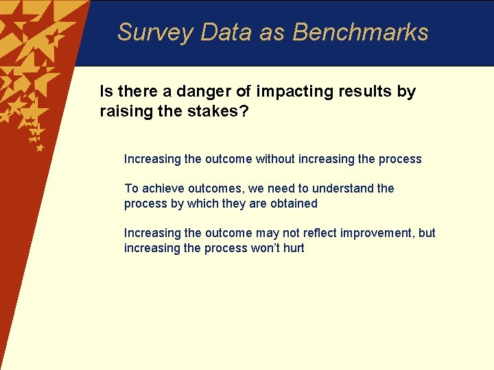 Survey Data as Benchmarks Is there a danger of impacting results by raising the