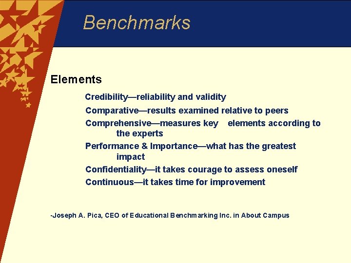 Benchmarks Elements Credibility—reliability and validity Comparative—results examined relative to peers Comprehensive—measures key elements according