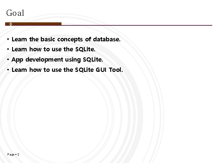 Goal • Learn the basic concepts of database. • Learn how to use the Goal • Learn the basic concepts of database. • Learn how to use the
