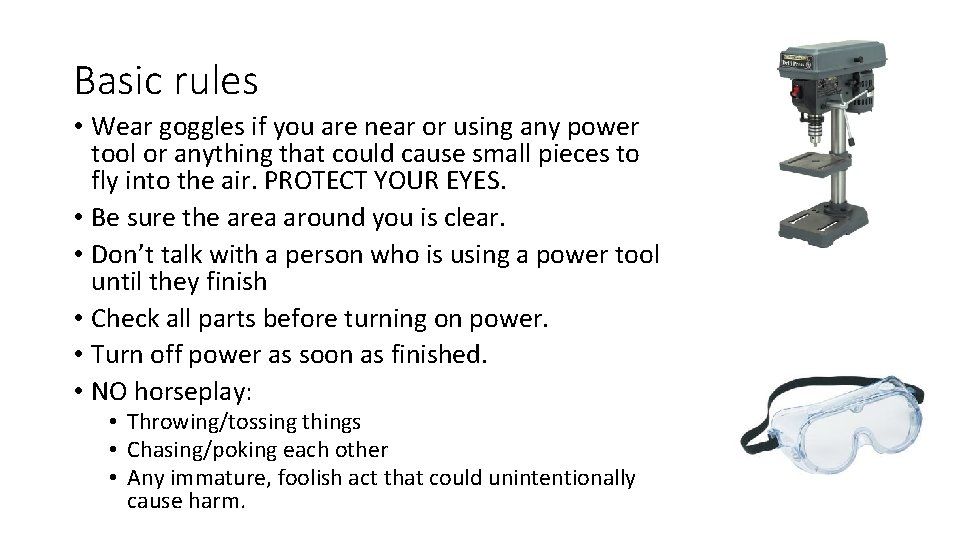 Basic rules • Wear goggles if you are near or using any power tool