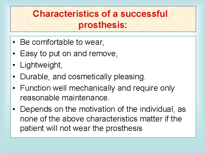 Characteristics of a successful prosthesis: • • • Be comfortable to wear, Easy to