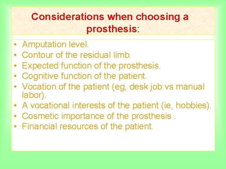 Considerations when choosing a prosthesis: • • • Amputation level. Contour of the residual
