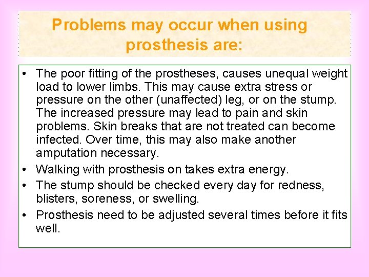 Problems may occur when using prosthesis are: • The poor fitting of the prostheses,