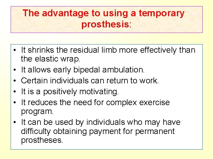 The advantage to using a temporary prosthesis: • It shrinks the residual limb more
