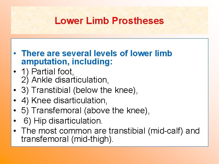 Lower Limb Prostheses • There are several levels of lower limb amputation, including: •