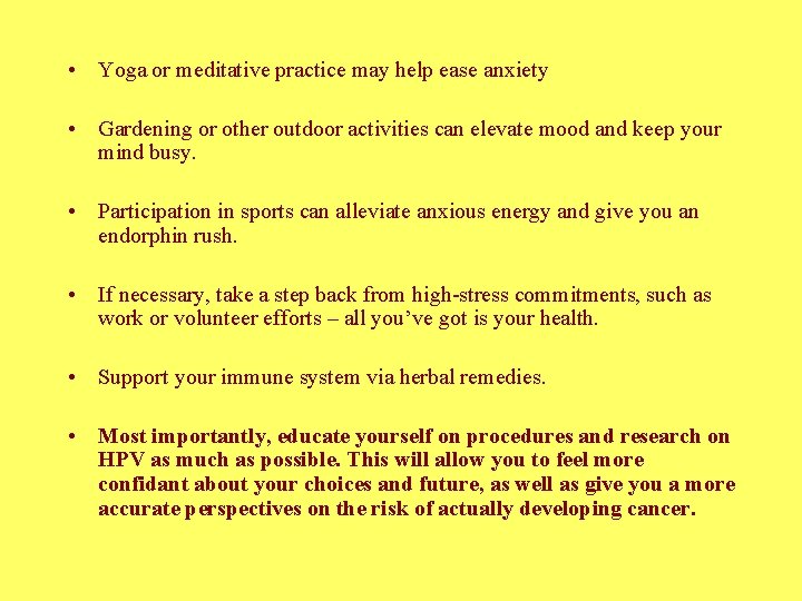  • Yoga or meditative practice may help ease anxiety • Gardening or other