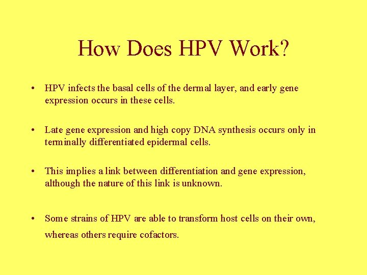 How Does HPV Work? • HPV infects the basal cells of the dermal layer,