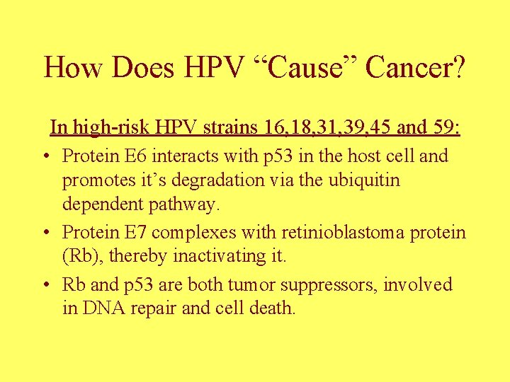 How Does HPV “Cause” Cancer? In high-risk HPV strains 16, 18, 31, 39, 45