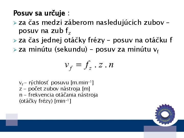 Posuv sa určuje : Ø za čas medzi záberom nasledujúcich zubov – posuv na