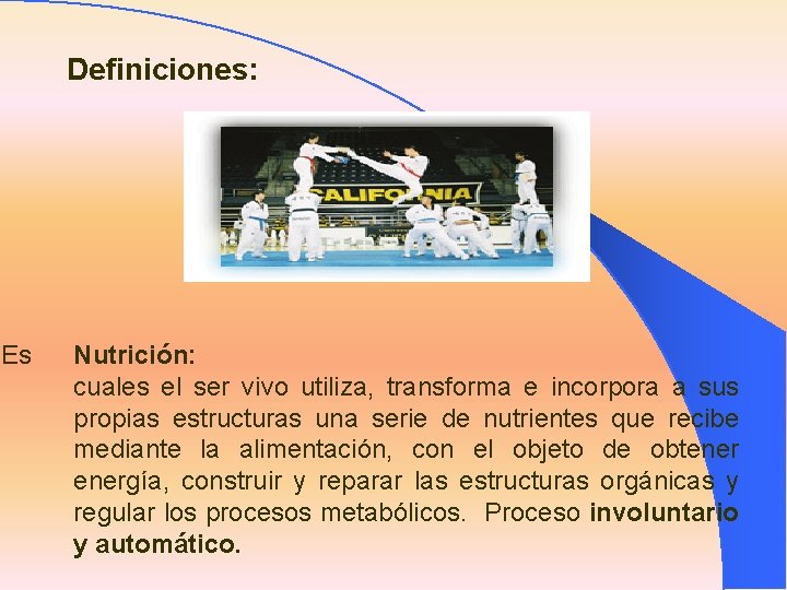 Definiciones: Es Nutrición: cuales el ser vivo utiliza, transforma e incorpora a sus propias