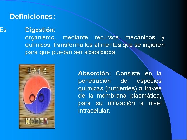 Es Definiciones: Digestión: organismo, mediante recursos mecánicos y químicos, transforma los alimentos que se