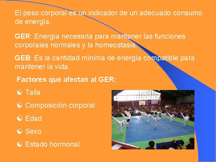 El peso corporal es un indicador de un adecuado consumo de energía. GER: Energía