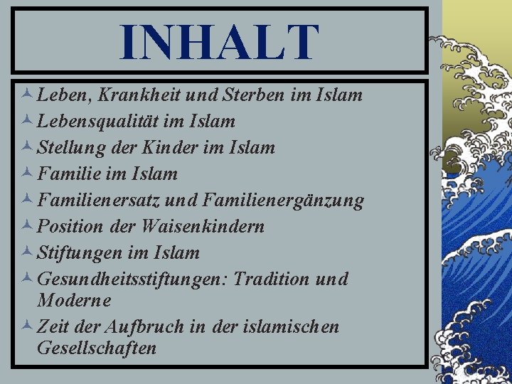 INHALT © Leben, Krankheit und Sterben im Islam © Lebensqualität im Islam © Stellung