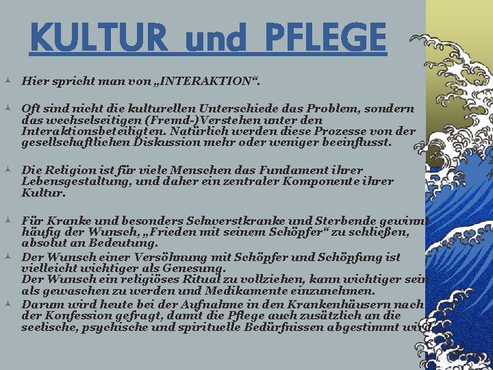 KULTUR und PFLEGE © Hier spricht man von „INTERAKTION“. © Oft sind nicht die