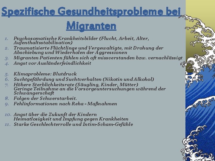 Spezifische Gesundheitsprobleme bei Migranten 1. Psychosomatische Krankheitsbilder (Flucht, Arbeit, Alter, Aufenthaltsstabilisation) 2. Traumatisierte Flüchtlinge