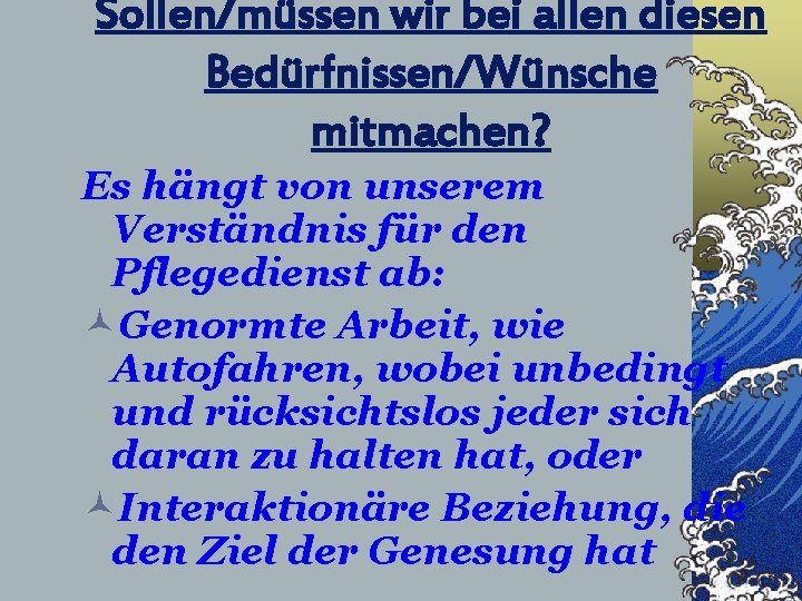 Sollen/müssen wir bei allen diesen Bedürfnissen/Wünsche mitmachen? Es hängt von unserem Verständnis für den