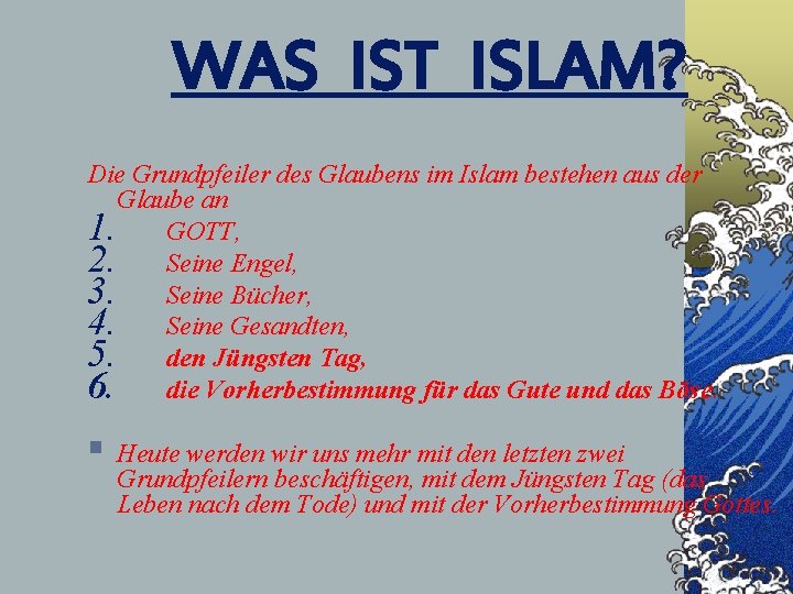 WAS IST ISLAM? Die Grundpfeiler des Glaubens im Islam bestehen aus der Glaube an