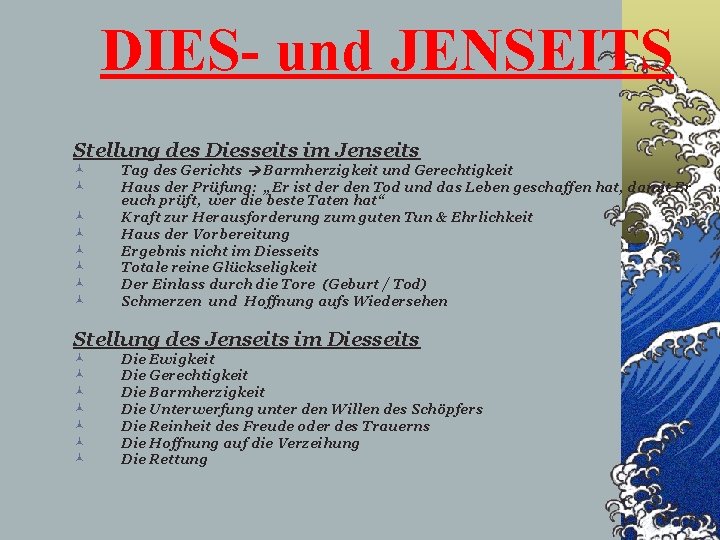 DIES- und JENSEITS Stellung des Diesseits im Jenseits © © © © Tag des