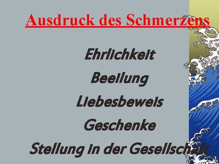 Ausdruck des Schmerzens Ehrlichkeit Beeilung Liebesbeweis Geschenke Stellung in der Gesellschaft 