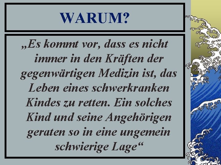 WARUM? „Es kommt vor, dass es nicht immer in den Kräften der gegenwärtigen Medizin