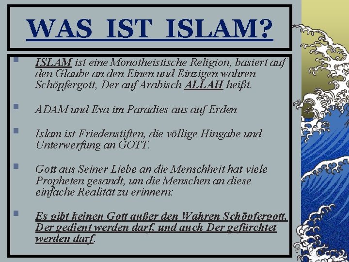 WAS IST ISLAM? § ISLAM ist eine Monotheistische Religion, basiert auf den Glaube an