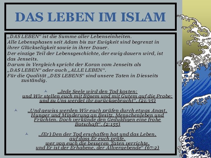 DAS LEBEN IM ISLAM „DAS LEBEN“ ist die Summe aller Lebenseinheiten. Alle Lebensphasen seit