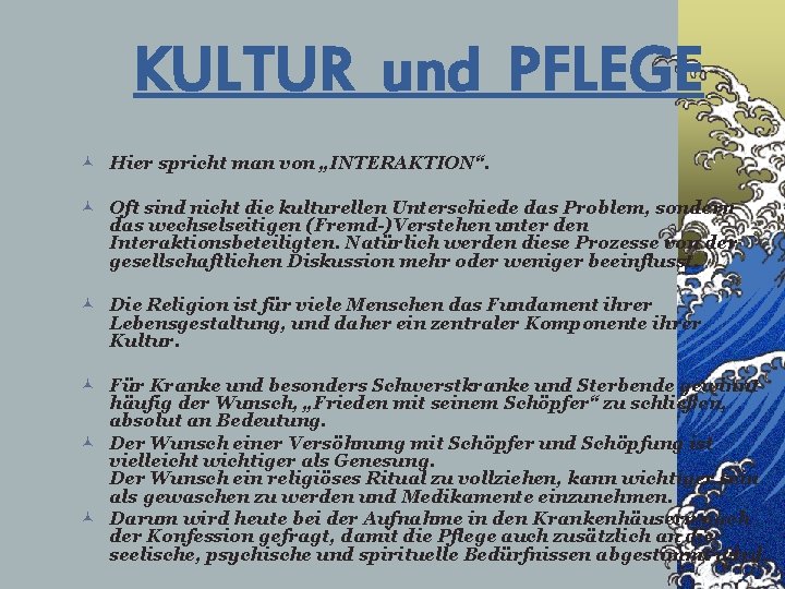 KULTUR und PFLEGE © Hier spricht man von „INTERAKTION“. © Oft sind nicht die