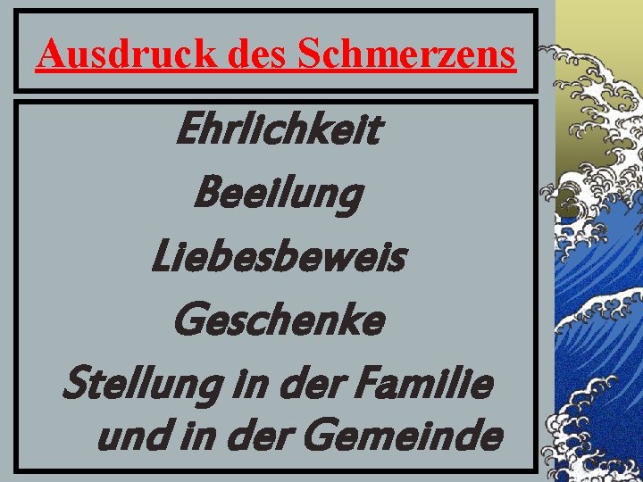 Ausdruck des Schmerzens Ehrlichkeit Beeilung Liebesbeweis Geschenke Stellung in der Familie und in der