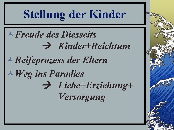 Stellung der Kinder ©Freude des Diesseits Kinder+Reichtum ©Reifeprozess der Eltern ©Weg ins Paradies Liebe+Erziehung+