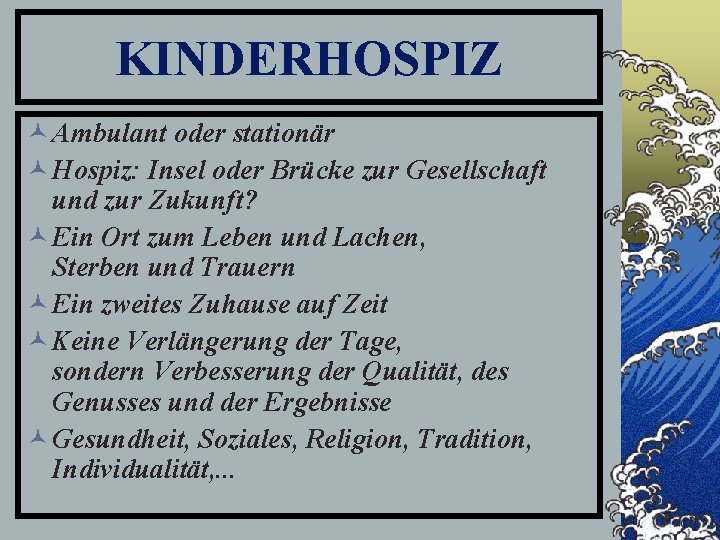 KINDERHOSPIZ © Ambulant oder stationär © Hospiz: Insel oder Brücke zur Gesellschaft und zur