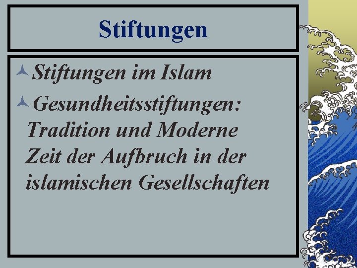 Stiftungen ©Stiftungen im Islam ©Gesundheitsstiftungen: Tradition und Moderne Zeit der Aufbruch in der islamischen